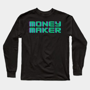 MONEY MAKER Long Sleeve T-Shirt